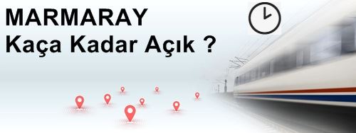 Marmaray Kaça Kadar Açık
